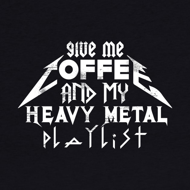 Give Me Coffee And My Heavy Metal Playlist by thingsandthings